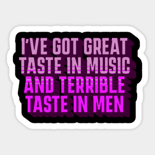 Great Taste in Music, Terrible Taste in Men, Funny Shirt, Funny Gift for Girlfriends, Birthdays, Christmas, 2023, 2024 Sticker